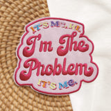 IT'S ME HI I'M THE PROBLEM Inspried Embroidery Patch