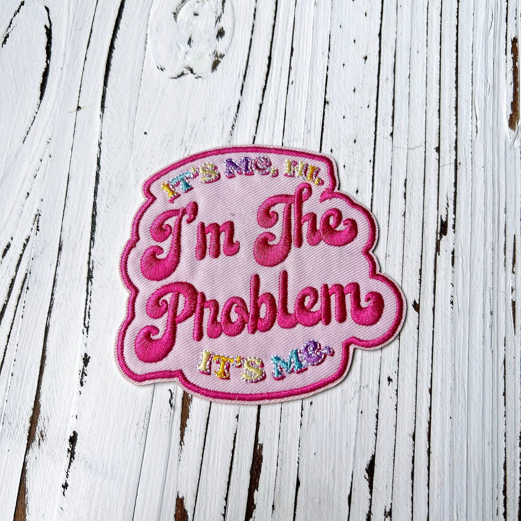 IT'S ME HI I'M THE PROBLEM Inspried Embroidery Patch