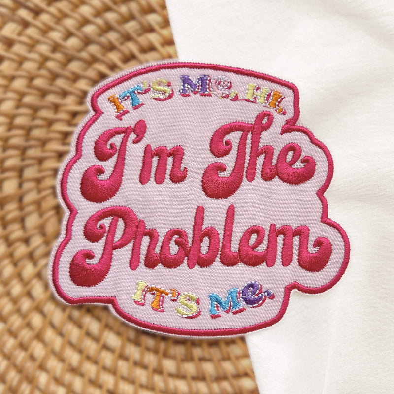 IT'S ME HI I'M THE PROBLEM Inspried Embroidery Patch