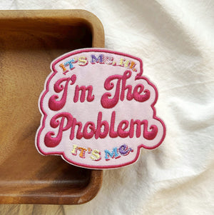 IT'S ME HI I'M THE PROBLEM Inspried Embroidery Patch